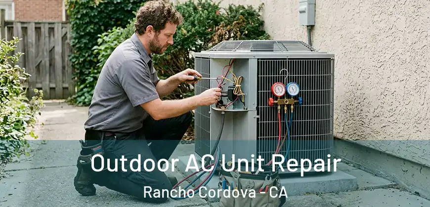 Outdoor AC Unit Repair Rancho Cordova - CA